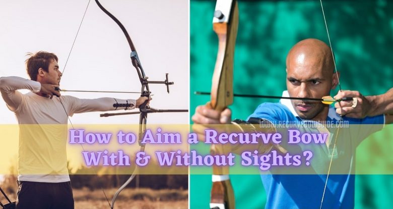 How to Aim a Recurve Bow With & Without Sights